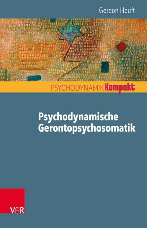 Psychodynamische Gerontopsychosomatik - Gereon Heuft