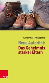 Neue Autorität: Das Geheimnis starker Eltern - Haim Omer, Philip Streit