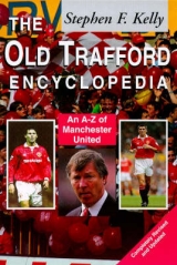 The Old Trafford Encyclopedia - Kelly, Stephen F.