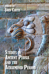 Studies in Ancient Persia and the Achaemenid Period -  John Curtis