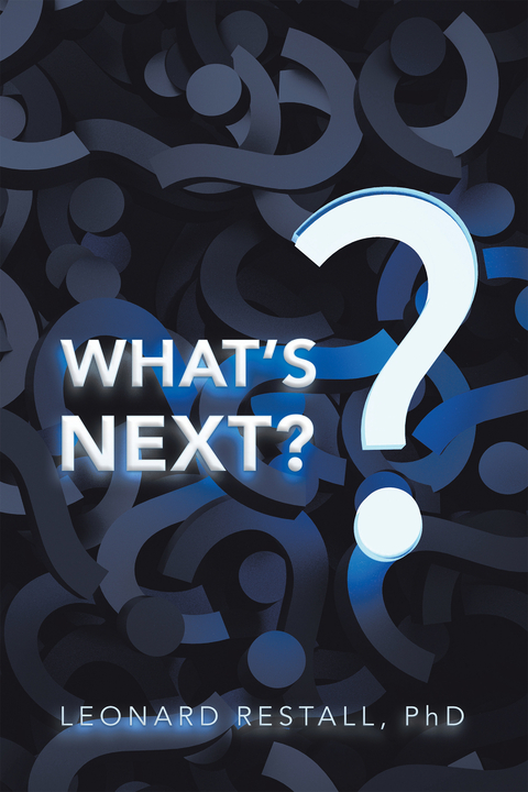 What's Next? -  Leonard Restall PhD