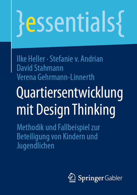 Quartiersentwicklung mit Design Thinking - Ilke Heller, Stefanie von Andrian, David Stahmann, Verena Gehrmann-Linnerth