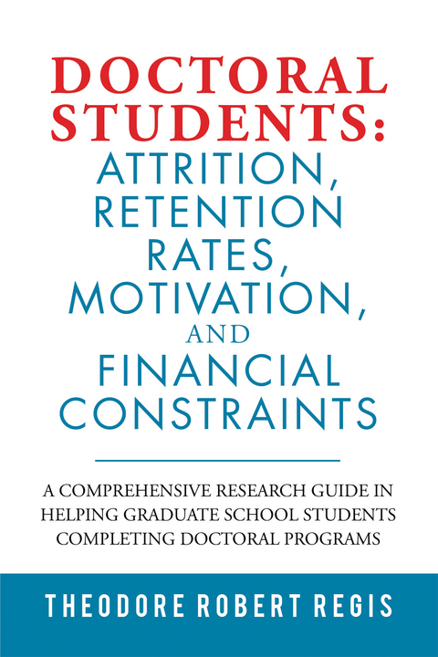 Doctoral Students: Attrition, Retention Rates, Motivation,  and Financial Constraints - Theodore Robert Regis