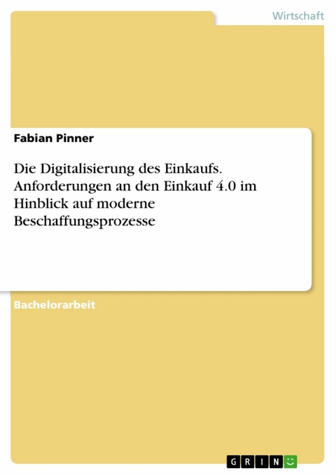 Die Digitalisierung des Einkaufs. Anforderungen an den Einkauf 4.0 im Hinblick auf moderne Beschaffungsprozesse - Fabian Pinner