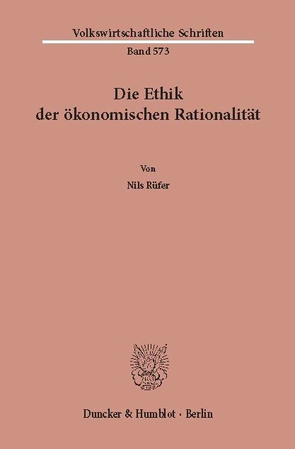 Die Ethik der ökonomischen Rationalität. -  Nils Rüfer