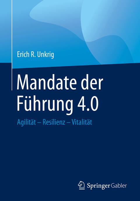 Mandate der Führung 4.0 -  Erich R. Unkrig