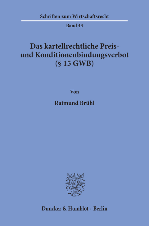 Das kartellrechtliche Preis- und Konditionenbindungsverbot (§ 15 GWB). -  Raimund Brühl