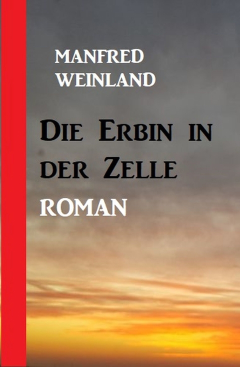 Die Erbin in der Zelle -  Manfred Weinland