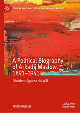 A Political Biography of Arkadij Maslow, 1891-1941 - Mario Kessler