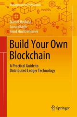 Build Your Own Blockchain - Daniel Hellwig, Goran Karlic, Arnd Huchzermeier