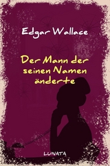 Der Mann, der seinen Namen änderte - Edgar Wallace