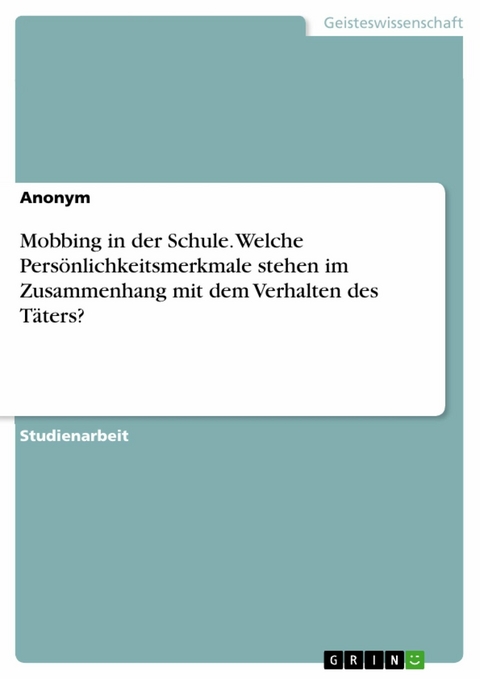 Mobbing in der Schule. Welche Persönlichkeitsmerkmale stehen im Zusammenhang mit dem Verhalten des Täters?