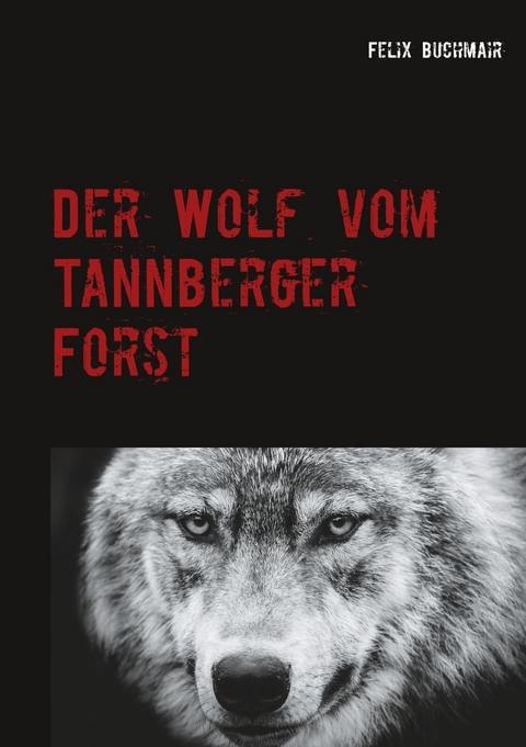 Der Wolf vom Tannberger Forst -  Felix Buchmair