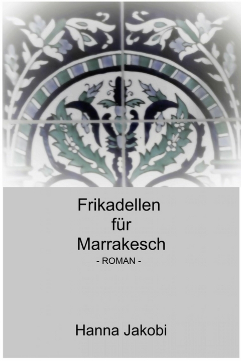 Frikadellen für Marrakesch - Hanna Jakobi