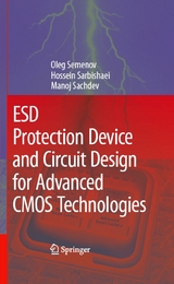 ESD Protection Device and Circuit Design for Advanced CMOS Technologies - Oleg Semenov, Hossein Sarbishaei, Manoj Sachdev