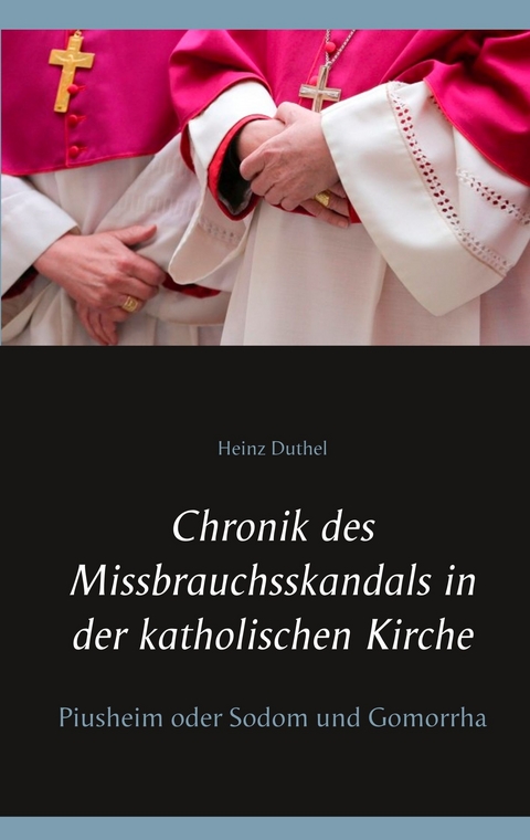 Chronik des Missbrauchsskandals in der katholischen Kirche -  Heinz Duthel