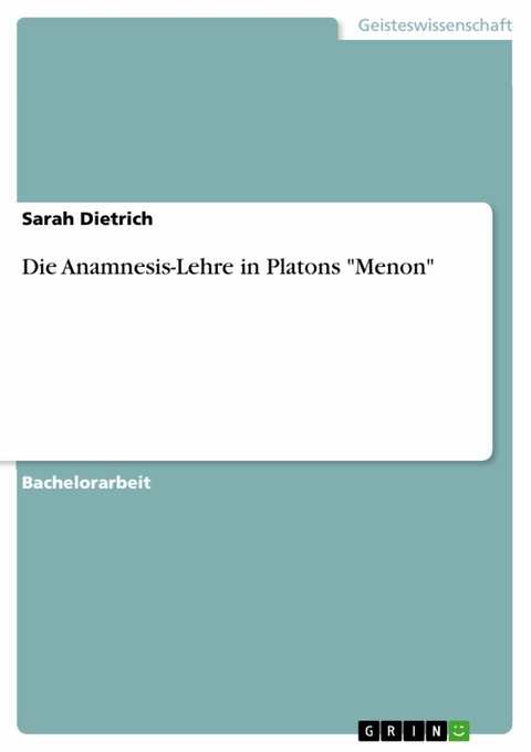 Die Anamnesis-Lehre in Platons "Menon" - Sarah Dietrich