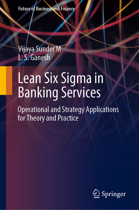 Lean Six Sigma in Banking Services -  L. S. Ganesh,  Vijaya Sunder M