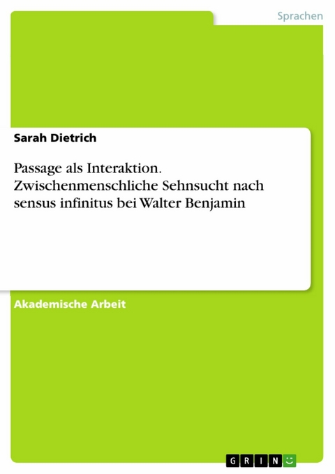 Passage als Interaktion. Zwischenmenschliche Sehnsucht nach sensus infinitus bei Walter Benjamin - Sarah Dietrich