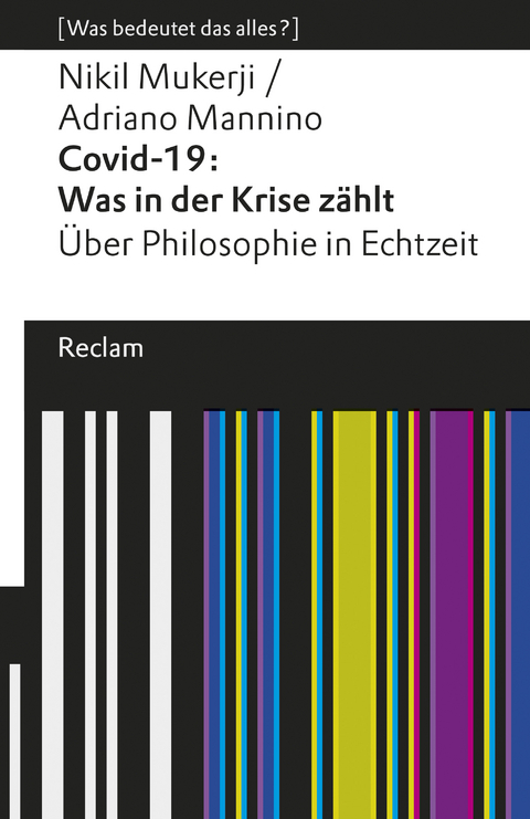 Covid-19: Was in der Krise zählt. Über Philosophie in Echtzeit. [Was bedeutet das alles?] -  Adriano Mannino,  Nikil Mukerji