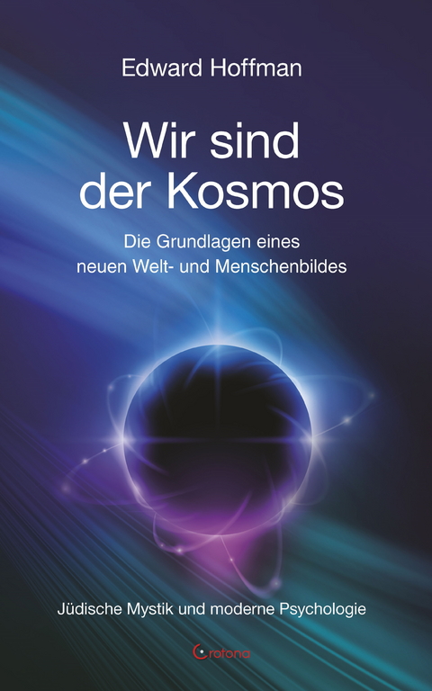 Wir sind der Kosmos: Die Grundlagen eines neuen Welt- und Menschenbildes -  Edward Hoffmann