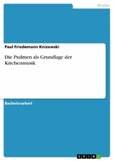 Die Psalmen als Grundlage der Kirchenmusik -  Paul Friedemann Knizewski