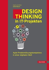 Design Thinking in IT-Projekten - Ingrid Gerstbach, Peter Gerstbach