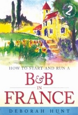 How to Start and Run a B&B In France 2nd Edition - Hunt, Deborah