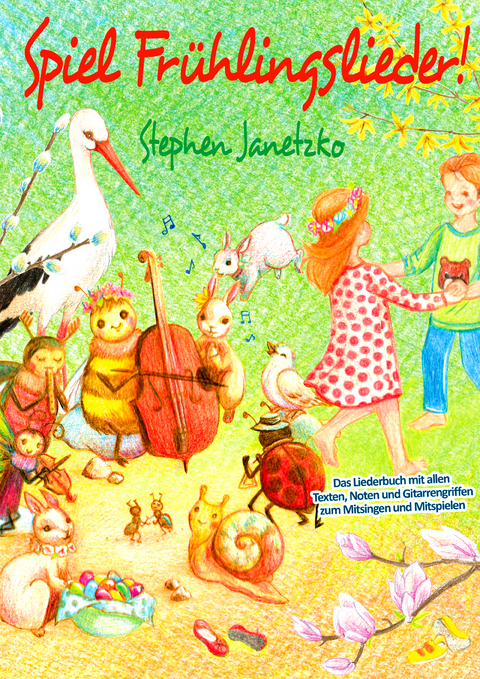 Spiel Frühlingslieder! Die schönsten neuen Kinderlieder zum Frühling - Stephen Janetzko