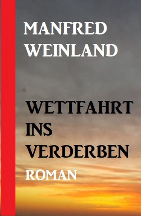 Wettfahrt ins Verderben -  Manfred Weinland
