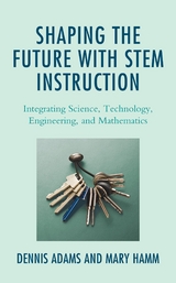Shaping the Future with STEM Instruction -  Dennis Adams,  Mary Hamm