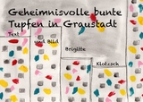 Geheimnisvolle bunte Tupfen in Graustadt - Brigitte Klotzsch