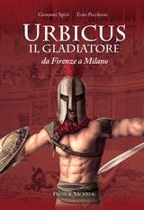 Urbicus il gladiatore - Enio Pecchioni, Giovanni Spini