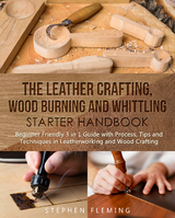 The Leather Crafting, Wood Burning and Whittling Starter Handbook - Stephen Fleming