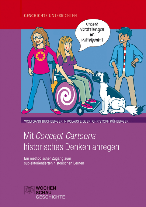 Mit Concept Cartoons historisches Denken anregen - Wolfgang Buchberger, Nikolaus Eigler, Christoph Kühberger