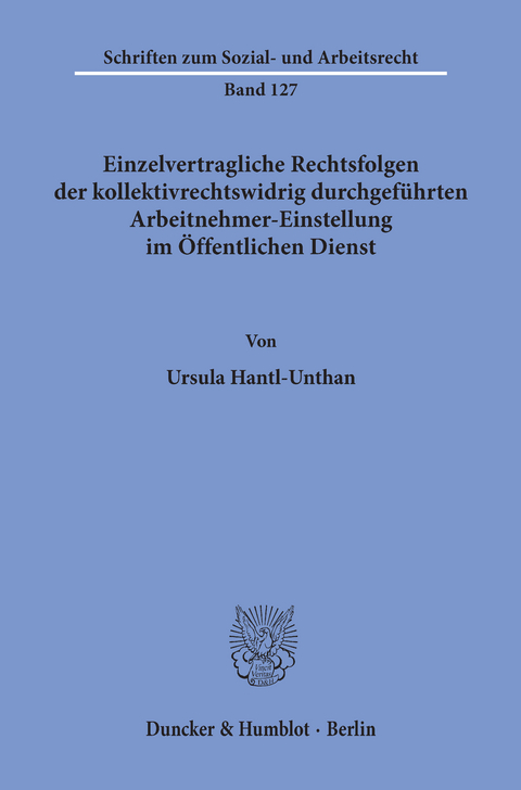 Einzelvertragliche Rechtsfolgen der kollektivrechtswidrig durchgeführten Arbeitnehmer-Einstellung im Öffentlichen Dienst. -  Ursula Hantl-Unthan