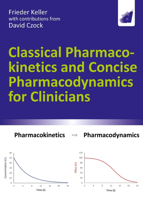 Classical Pharmacokinetics and Concise Pharmacodynamics for Clinicians -  Frieder Keller,   David Czock
