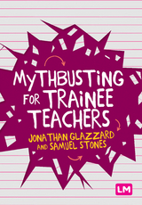 Mythbusting for Trainee Teachers - Jonathan Glazzard, Samuel Stones