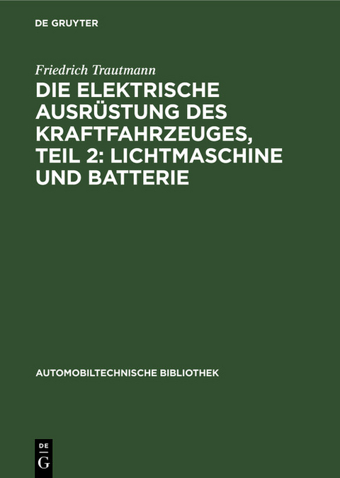 Die elektrische Ausrüstung des Kraftfahrzeuges, Teil 2: Lichtmaschine und Batterie - Emil Blaich, Walter Härlin, Karl Hoyer, Friedrich Trautmann