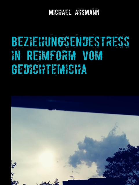 Beziehungsendestress in Reimform vom Gedichtemicha - Michael Assmann