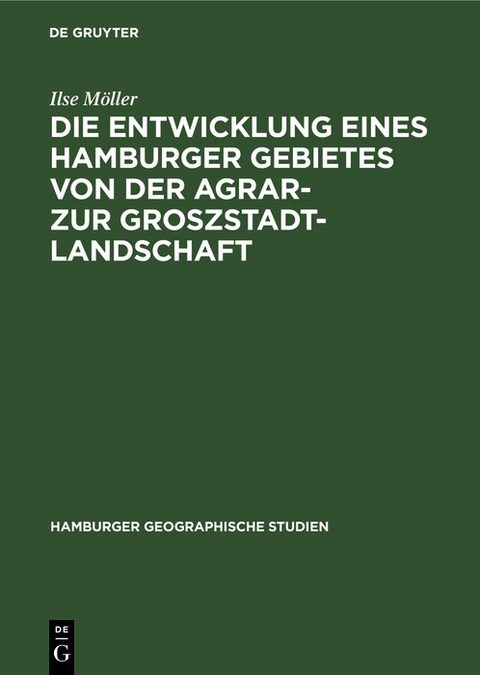 Die Entwicklung eines Hamburger Gebietes von der Agrar- zur Groszstadtlandschaft - Ilse Möller