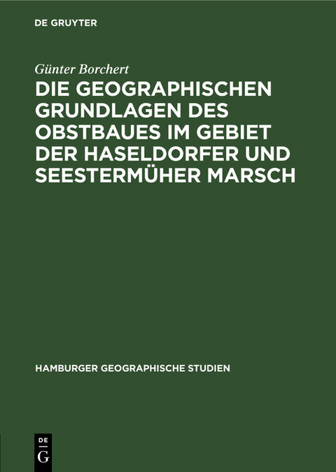 Die Geographischen Grundlagen des Obstbaues im Gebiet der Haseldorfer und Seestermüher Marsch - Günter Borchert