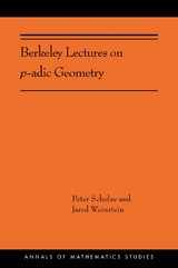 Berkeley Lectures on p-adic Geometry - Peter Scholze, Jared Weinstein