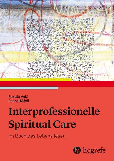 Interprofessionelle Spiritual Care -  Renata Aebi,  Pascal Mösli