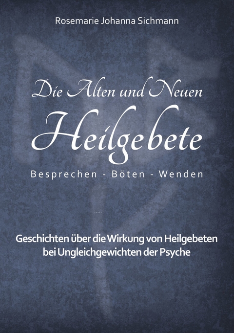 Die Alten und Neuen Heilgebete -  Rosemarie Johanna Sichmann