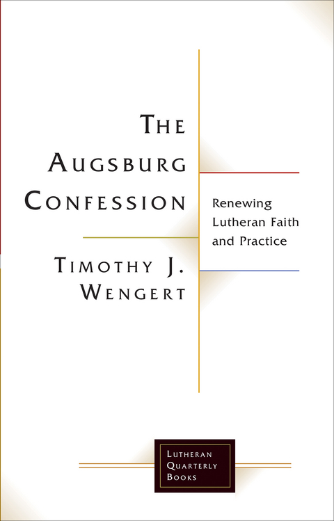 Augsburg Confession: Renewing Lutheran Faith and Practice -  Timothy  J. Wengert