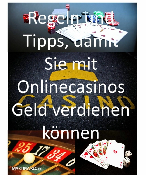 Regeln und Tipps, damit Sie mit Onlinecasinos Geld verdienen können - Martina Kloss