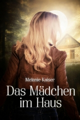 Das Mädchen im Haus - Melanie Kaiser