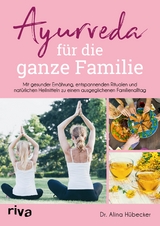 Ayurveda für die ganze Familie - Alina Hübecker  Dr.