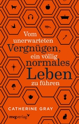 Vom unerwarteten Vergnügen, ein völlig normales Leben zu führen - Catherine Gray